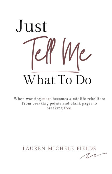 Just Tell Me What To Do: When wanting more becomes a midlife rebellion.