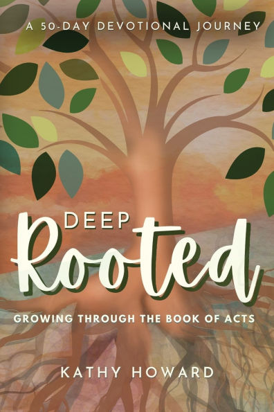 Deep Rooted: Growing through the Book of Acts