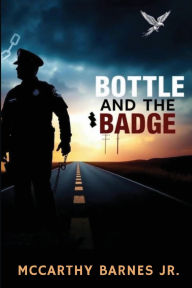 Ebooks portal download Bottle and the Badge: A Cop's Journey from Addiction to Atonement in English