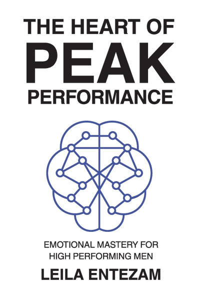 The Heart of Peak Performance: Emotional Mastery for High Performing Men