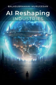 Title: AI Reshaping Industries, Author: Balasubramani Murugesan