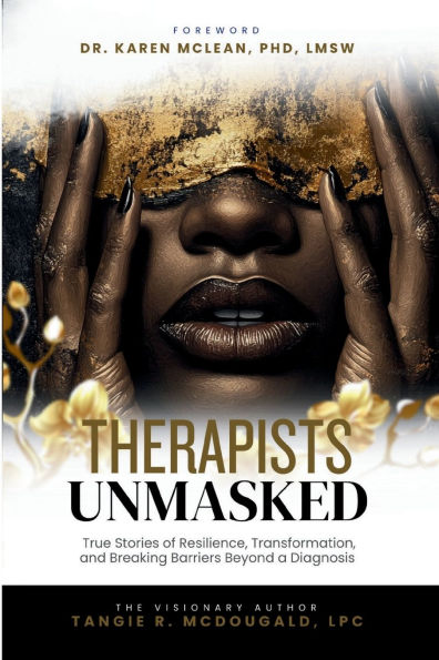 Therapists Unmasked: True Stories of Resilience, Transformation, and Breaking Barriers Beyond a Diagnosis