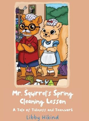 Mr. Squirrel's Spring Cleaning Lesson: A Tale of Tidiness and Teamwork