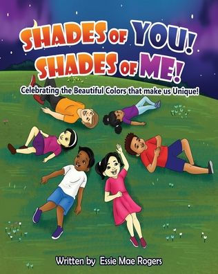 Shades of You! Me!: Celebrating the Beautiful Colors that make us Unique!