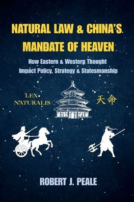 Natural Law & China's Mandate of Heaven: How Eastern Western Thought Impact Policy, Strategy Statesmanship