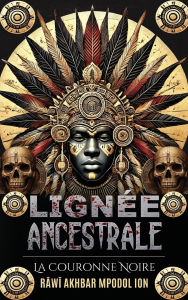 Title: Lignï¿½e Ancestrale: La Couronne Noire, Author: Rawi Akhbar Mpodol Ion