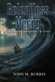 Relentless Mercy: A Sermonic Commentary on Jonah