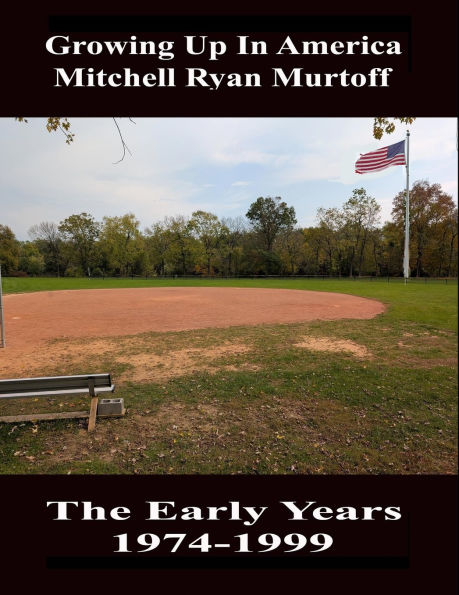 Growing Up America Mitchell Ryan Murtoff The Early Years 1974-1999