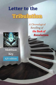 Free audio books download for android Letter to the Tribulation: A Chronological Retelling of the Book of Revelation 9798992133110 ePub DJVU PDF English version by Matthias Key