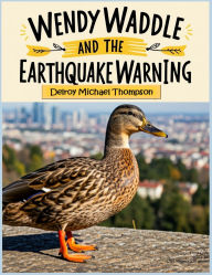 Title: Wendy Waddle and the Earthquake Warning, Author: Delroy Michael Thompson