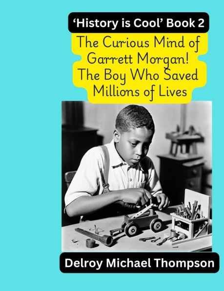 The Curious Mind of Garrett Morgan! The Boy Who Saved Millions of Lives