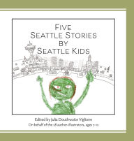 Title: Five Seattle Stories by Seattle Kids, Author: Julia D Viglione