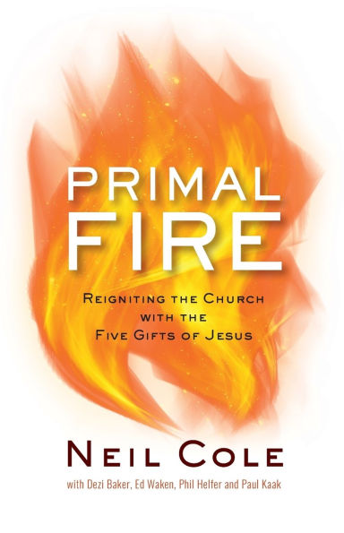 Primal Fire: Reigniting the Church with the Five Gifts of Jesus