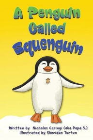 Title: A Penguin Called Squenguin, Author: Nicholas Caringi