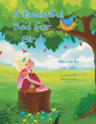 Title: A Beautiful Bed for Birds, Author: Holly Zarka