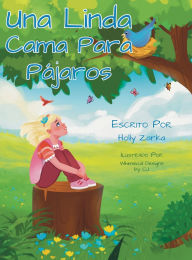 Title: Una Linda Cama para Pï¿½jaros: A Beautiful Bed for Birds, Author: Holly Zarka