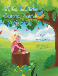 Title: Una Linda Cama para Pájaros: A Beautiful Bed for Birds, Author: Holly Zarka