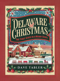 Title: Delaware at Christmas: The First State in a Merry State, Author: Dave Tabler