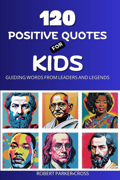 120 Positive Quotes For Kids: Guiding Words From Leaders and Legends