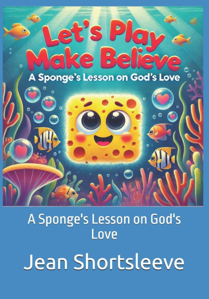 Let's Play Make Believe: A Sponge's Lesson on God's Love