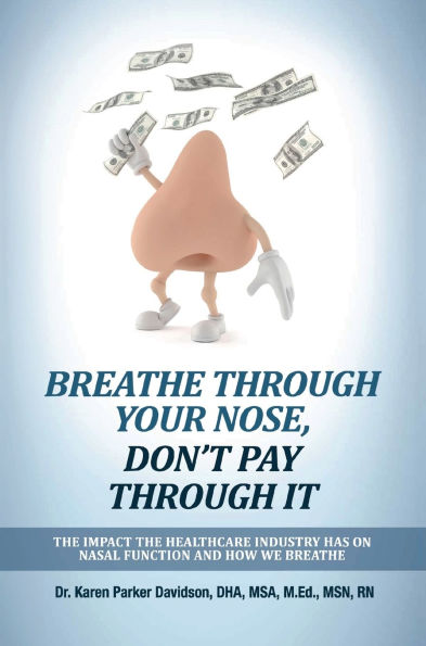 Breathe Through Your Nose, Don't Pay It: the Impact Healthcare Industry Has on Nasal Function and How We