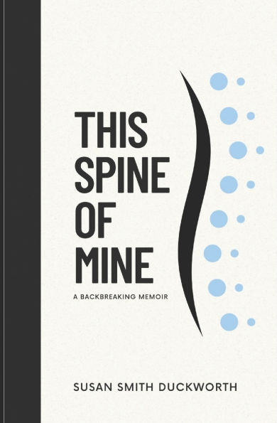 This Spine of Mine: A Backbreaking Memoir