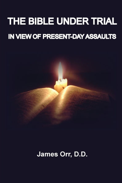 The Bible Under Trial: In View of Present-Day Assaults