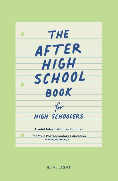 The After High School Book for High Schoolers: Useful Information as You Plan for Your Postsecondary Education