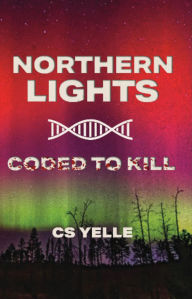 Title: Northern Lights Coded To Kill, Author: CS Yelle