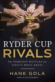 Free download for kindle ebooks Ryder Cup Rivals: The Fiercest Battles for Golf's Holy Grail