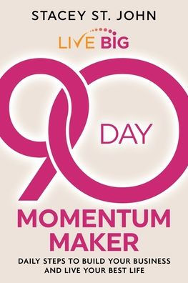 Live Big 90-Day Momentum Maker: Daily Steps to Build Your Business and Live Your Best Life