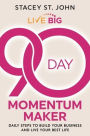 Live Big 90-Day Momentum Maker: Daily Steps to Build Your Business and Live Your Best Life