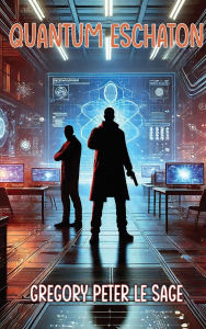 Title: Quantum Eschaton, Author: Gregory P Le Sage