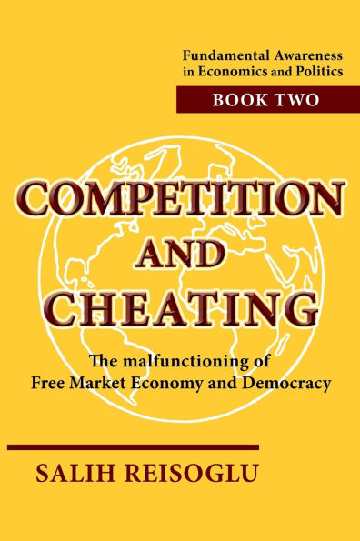 Competition and Cheating: The malfunctioning of Free Market Economy and Democracy