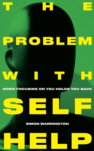 The Problem with Self-Help: when focusing on you holds you back