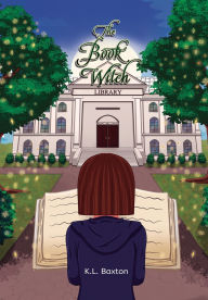 Title: The Book Witch: An Urban Fantasy Coming-of-Age Novel, Author: K L Baxton