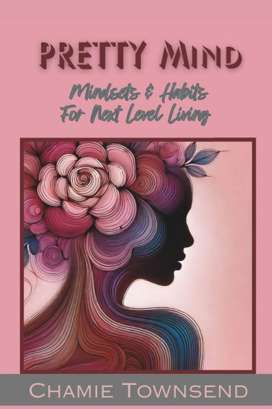 PRETTY Mind: Mindsets and Habits for Next Level Living