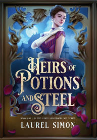 Title: Heirs of Potions and Steel: Book One: Ashes and Bloodlines Series, Author: Laurel Simon