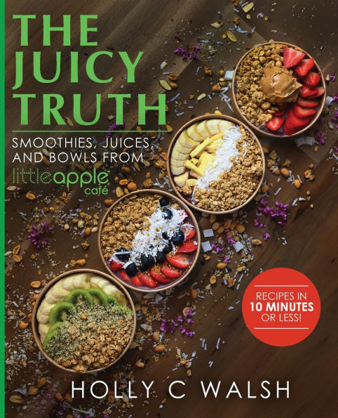 The Juicy Truth: Smoothies, Juices, and Bowls from Little Apple Cafï¿½