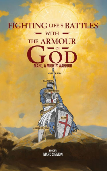 Fighting Life's Battles with the Armour of God: Marc, A Mighty Warrior