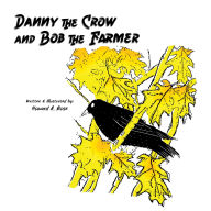 Title: Danny the Crow and Bob the Farmer, Author: Howard A. Bose