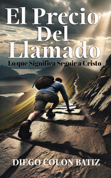 El Precio del Llamado: Lo Que Significa Seguir a Cristo