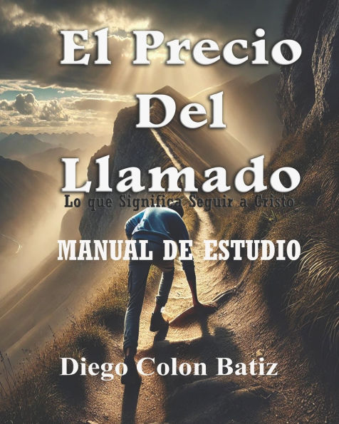 El Precio Del Llamado - Manual de Estudio: Lo que significa Seguir a Cristo