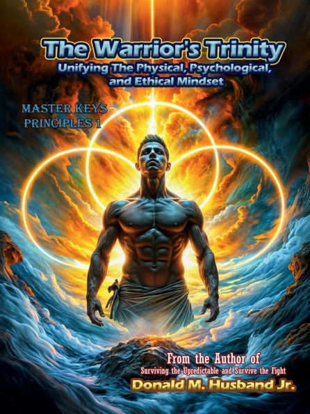 The Warrior's Trinity: Unifying the Physical, Psychological, and Ethical Mindset