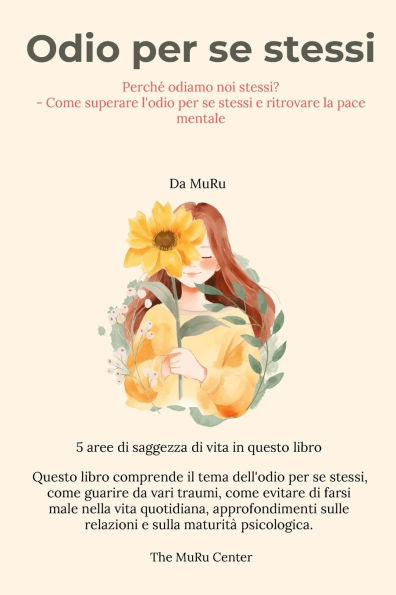 Odio per se stessi: Perchï¿½ odiamo noi stessi? - Come superare l'odio per se stessi e ritrovare la pace mentale