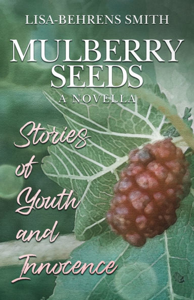 Mulberry Seeds: A Novella: Stories of Youth and Innocence
