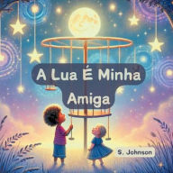 Title: A Lua ï¿½ Minha Amiga, Author: S Johnson