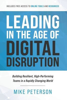Leading in the Age of Digital Disruption: Building Resilient, High-Performing Teams in a Rapidly Changing World