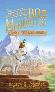 Title: The Adventures of Bo and Mr. Quillery: Book 1 The Lost Chick: Book 1 The Lost Chick, Author: Andrew K Johnston