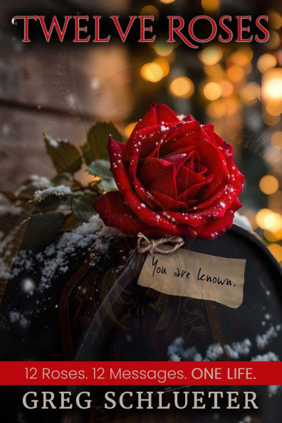 Twelve Roses: 12 Roses. 12 Messages. ONE LIFE.